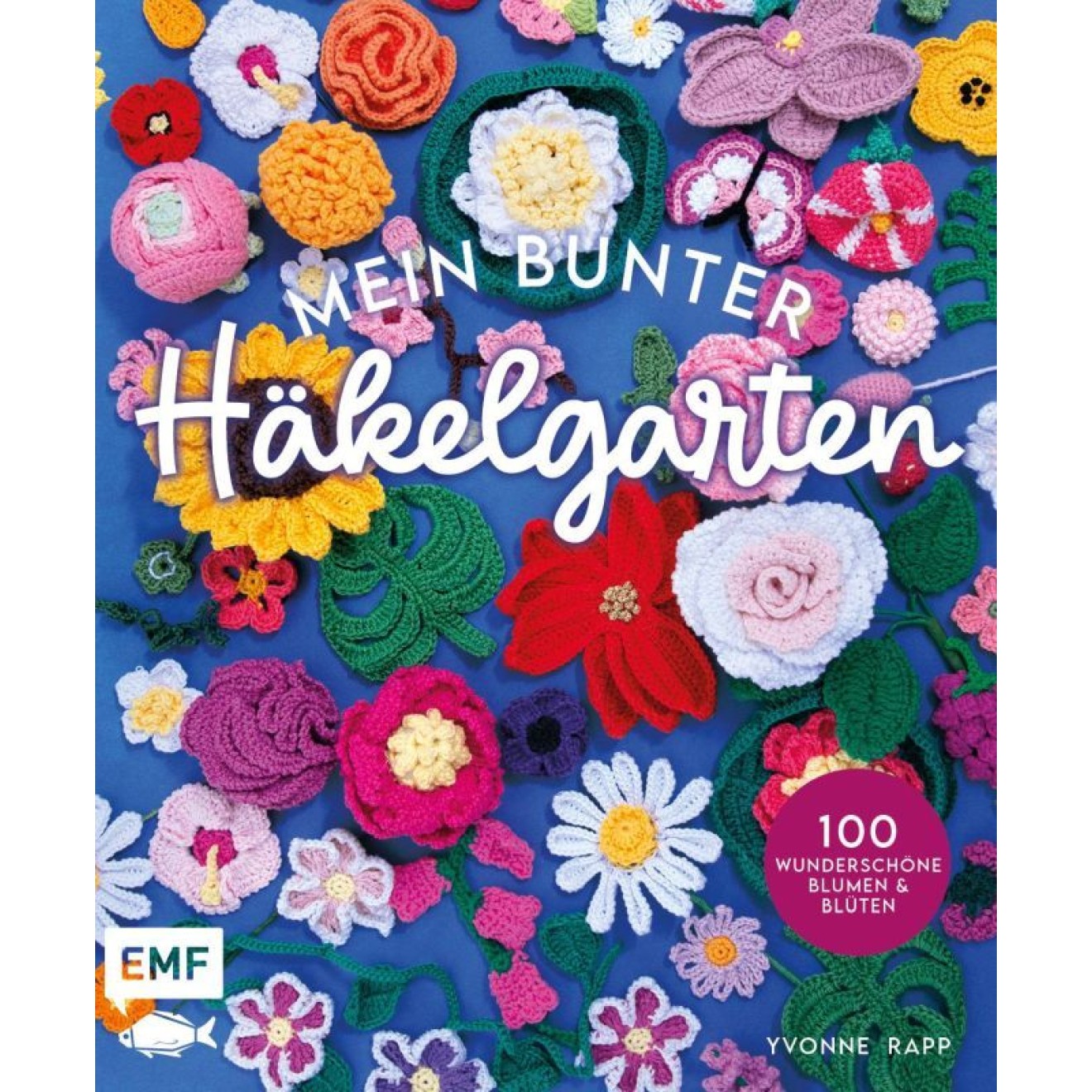 EMF Mein bunter Häkelgarten – 100 wunderschöne Blumen und Blüten crochet zum Dekorieren und Verschenken
